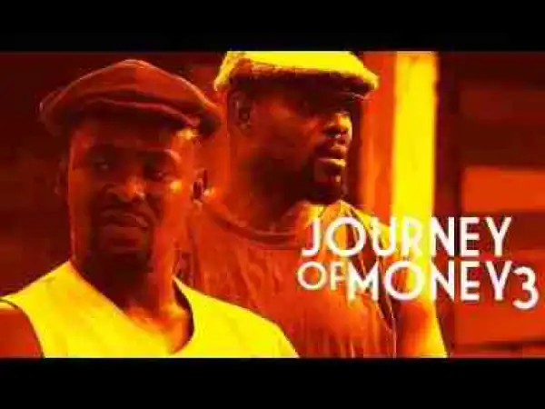 Video: Journey Of Money [Part 3] - Latest 2017 Nigerian Nollywood Drama Movie English Full HD